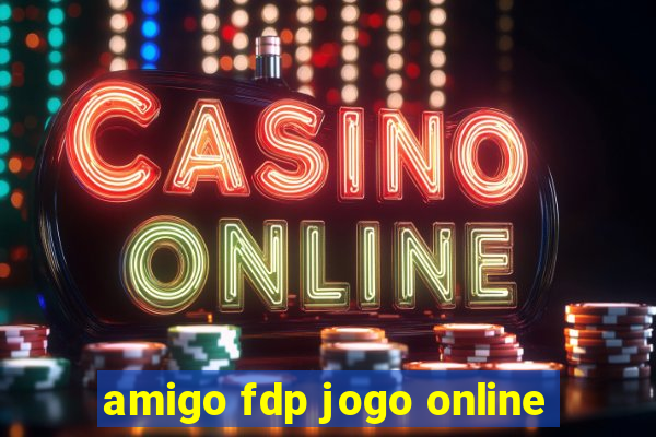 amigo fdp jogo online